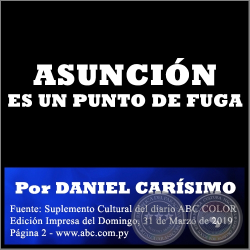 ASUNCIÓN ES UN PUNTO DE FUGA - POR DANIEL CARÍSIMO - Domingo, 31 de Marzo de 2019